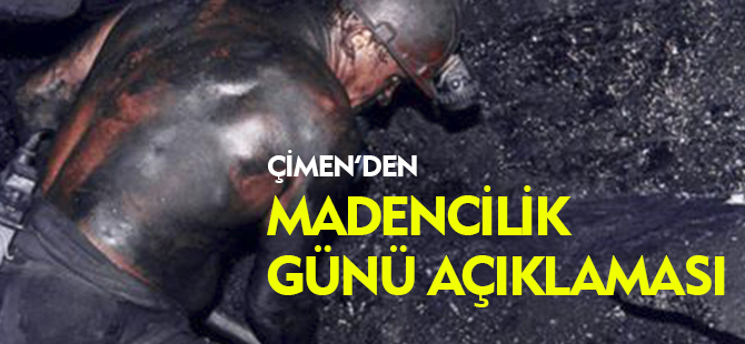 ÇİMEN'DEN MADENCİLİK GÜNÜ AÇIKLAMASI