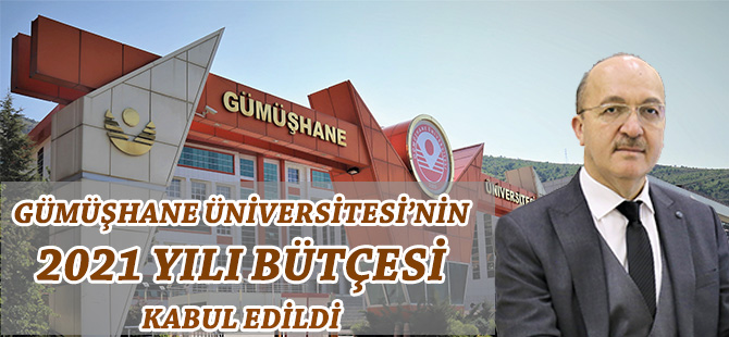 GÜMÜŞHANE ÜNİVERSİTESİ’NİN 2021 YILI BÜTÇESİ KABUL EDİLDİ