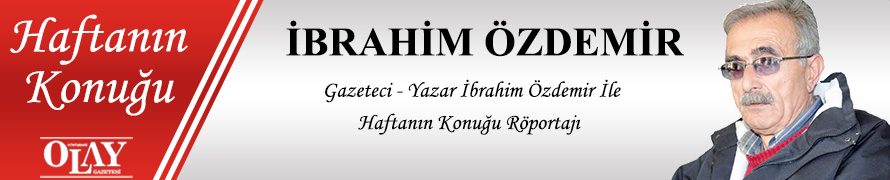 İBRAHİM ÖZDEMİR İLE HAFTANIN KONUĞU RÖPORTAJI