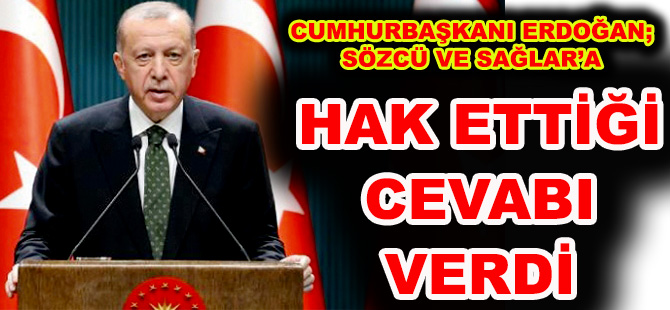 CUMHURBAŞKANI ERDOĞAN;  SÖZCÜ VE SAĞLAR’A HAK ETTİĞİ CEVABI VERDİ