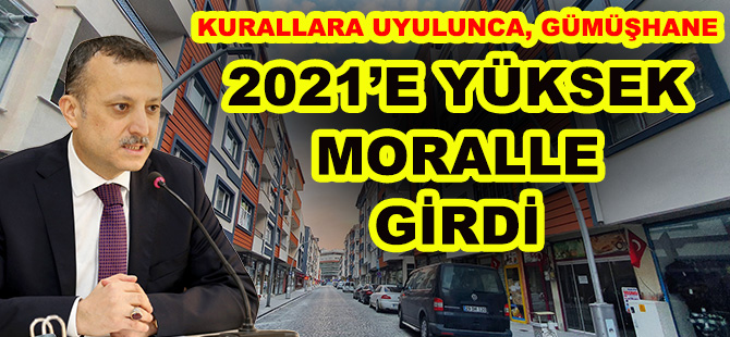 KURALLARA UYULUNCA, GÜMÜŞHANE 2021’E YÜKSEK MORALLE GİRDİ