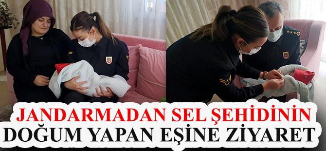 JANDARMADAN SEL ŞEHİDİNİN DOĞUM YAPAN EŞİNE ZİYARET