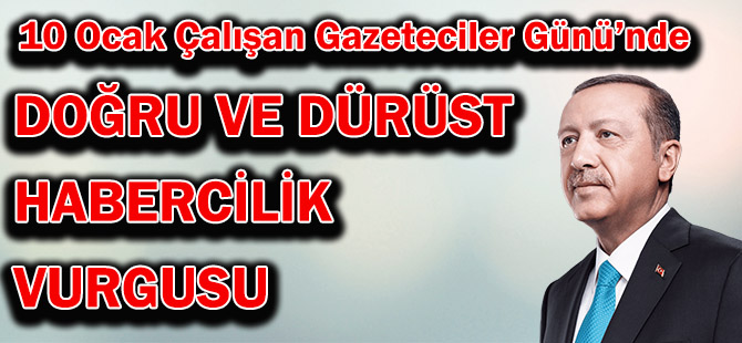 10 Ocak Çalışan Gazeteciler Günü’nde  DOĞRU VE DÜRÜST  HABERCİLİK  VURGUSU