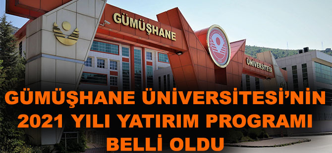 GÜMÜŞHANE ÜNİVERSİTESİ’NİN 2021 YILI YATIRIM PROGRAMI BELLİ OLDU