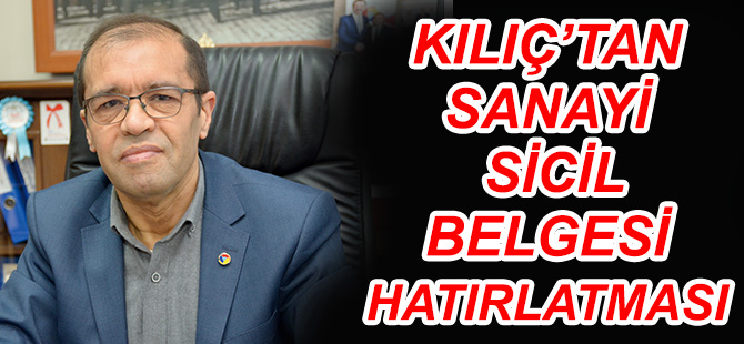 KILIÇ’TAN SANAYİ SİCİL BELGESİ HATIRLATMASI