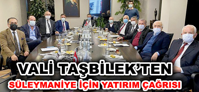 VALİ TAŞBİLEK’TEN SÜLEYMANİYE İÇİN YATIRIM ÇAĞRISI