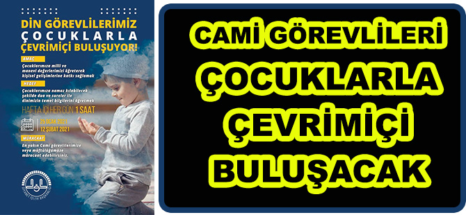 CAMİ GÖREVLİLERİ ÇOCUKLARLA ÇEVRİMİÇİ BULUŞACAK