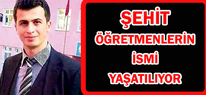 ŞEHİT ÖĞRETMENLERİN İSMİ YAŞATILIYOR