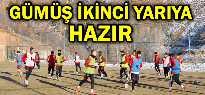 GÜMÜŞ İKİNCİ YARIYA HAZIR