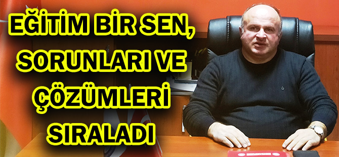 EĞİTİM BİR SEN, SORUNLARI VE ÇÖZÜMLERİ SIRALADI