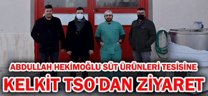 ABDULLAH HEKİMOĞLU SÜT ÜRÜNLERİ TESİSİNE KELKİT TSO'DAN ZİYARET