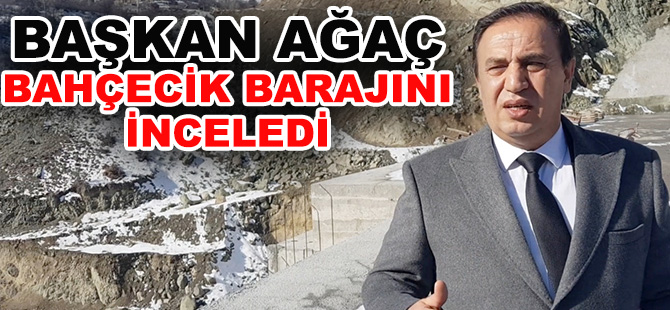 BAŞKAN AĞAÇ BAHÇECİK BARAJINI İNCELEDİ “İLERLEMEYEN BİR BARAJ İLE SU SORUNUNU ÇÖZMEK İSTİYORLAR”