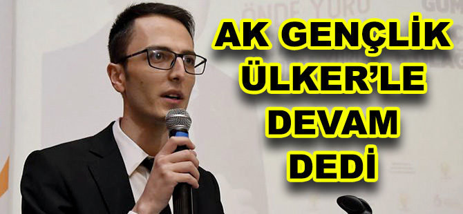 AK GENÇLİK ÜLKER’LE DEVAM DEDİ