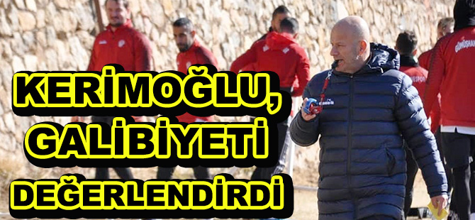 KERİMOĞLU, GALİBİYETİ DEĞERLENDİRDİ