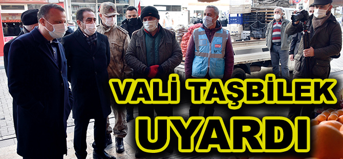 VALİ TAŞBİLEK UYARDI