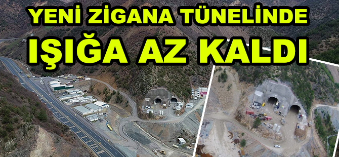 YENİ ZİGANA TÜNELİNDE IŞIĞA AZ KALDI