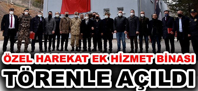 GÜMÜŞHANE’DE ÖZEL HAREKAT EK HİZMET BİNASI TÖRENLE AÇILDI