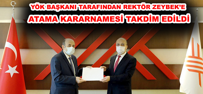 YÖK BAŞKANI TARAFINDAN REKTÖR ZEYBEK’E  ATAMA KARARNAMESİ TAKDİM EDİLDİ