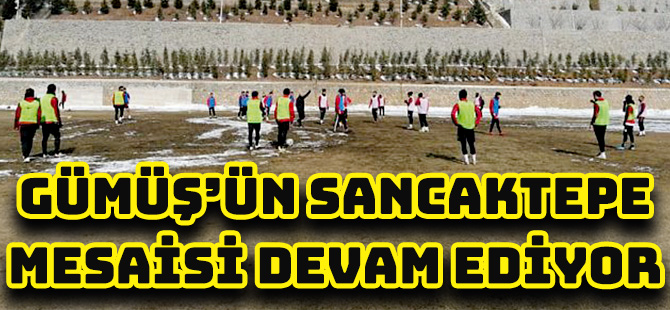 GÜMÜŞ’ÜN SANCAKTEPE MESAİSİ DEVAM EDİYOR