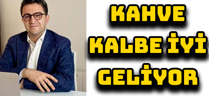 KAHVE KALBE İYİ GELİYOR