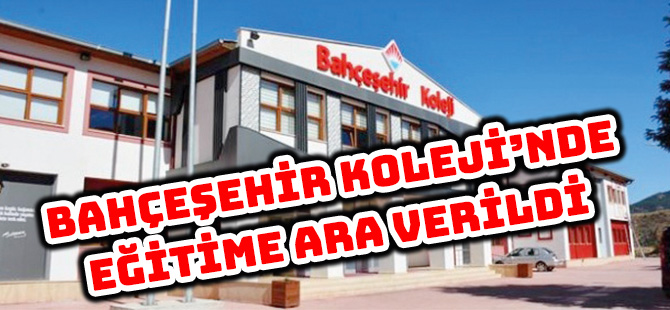 BAHÇEŞEHİR KOLEJİ’NDE EĞİTİME ARA VERİLDİ