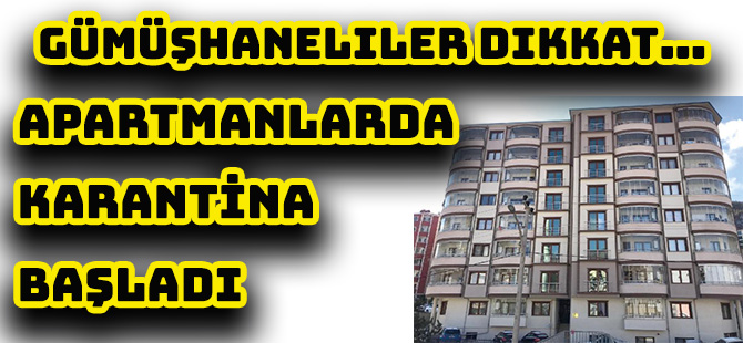 Gümüşhaneliler dikkat… APARTMANLARDA KARANTİNA BAŞLADI