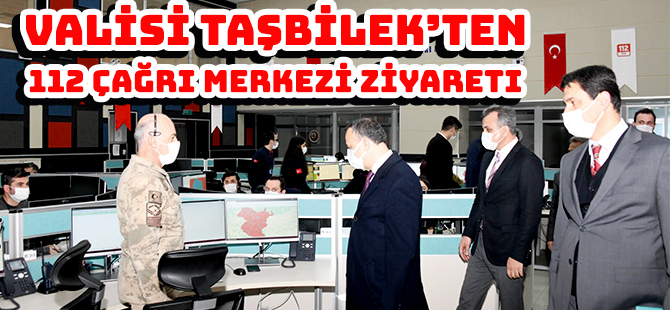 VALİSİ TAŞBİLEK’TEN 112 ÇAĞRI MERKEZİ ZİYARETi