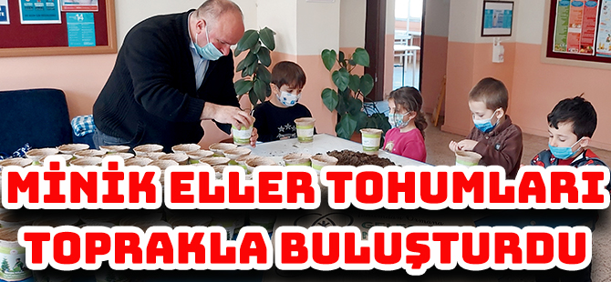 GELECEĞE NEFES OLMAK İÇİN MİNİK ELLER TOHUMLARI TOPRAKLA BULUŞTURDU