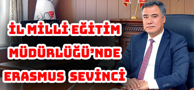 İL MİLLİ EĞİTİM MÜDÜRLÜĞÜ’NDE ERASMUS SEVİNCİ