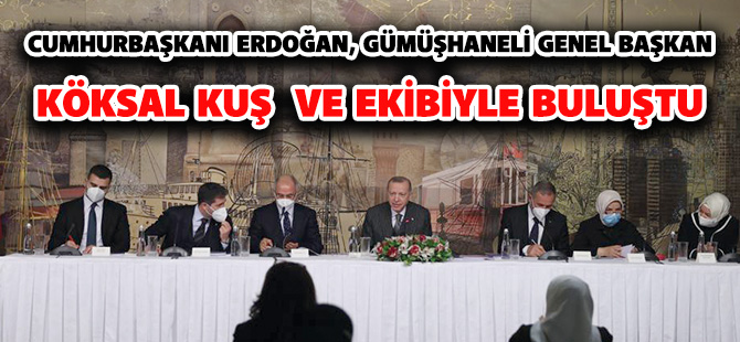 CUMHURBAŞKANI ERDOĞAN, GÜMÜŞHANELİ GENEL BAŞKAN  KÖKSAL KUŞ  VE EKİBİYLE BULUŞTU