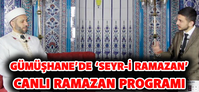 GÜMÜŞHANE’DE ‘SEYR-İ RAMAZAN’ CANLI RAMAZAN PROGRAMI