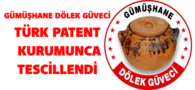 GÜMÜŞHANE DÖLEK GÜVECİ TÜRK PATENT KURUMUNCA TESCİLLENDİ