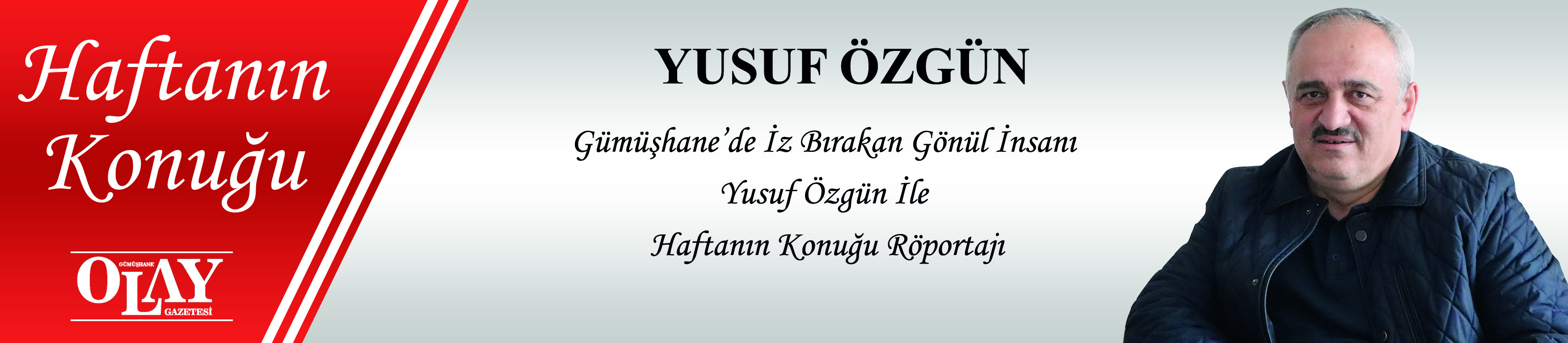 GÜMÜŞHANE’DE İZ BIRAKAN GÖNÜL İNSANI YUSUF ÖZGÜN İLE HAFTANIN KONUĞU RÖPORTAJI