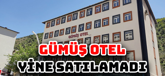 GÜMÜŞ OTEL YİNE SATILAMADI