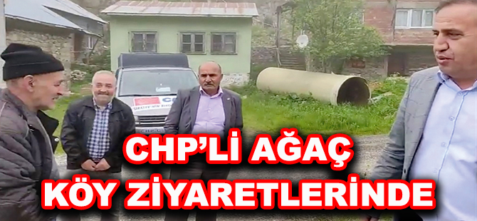 CHP’Lİ AĞAÇ KÖY ZİYARETLERİNDE