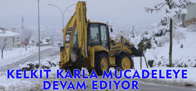 KELKİT KARLA MÜCADELEYE DEVAM EDİYOR