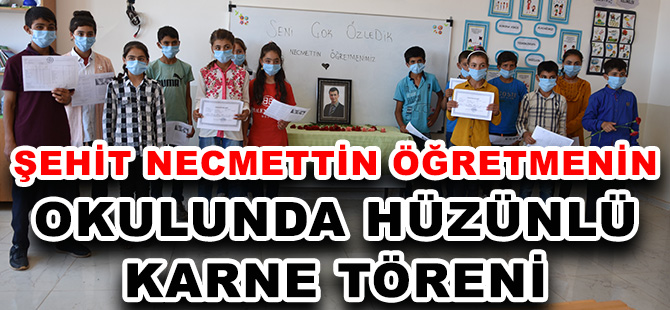 ŞEHİT NECMETTİN ÖĞRETMENİN OKULUNDA HÜZÜNLÜ KARNE TÖRENİ