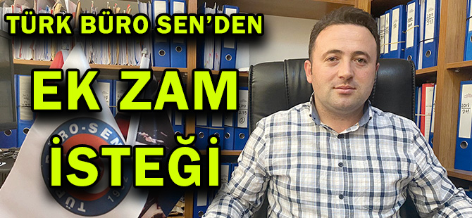 TÜRK BÜRO SEN’DEN EK ZAM İSTEĞİ