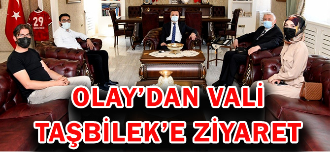 OLAY’DAN VALİ TAŞBİLEK’E ZİYARET