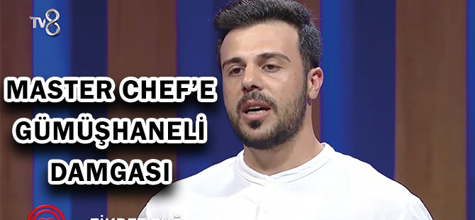 MASTER CHEF’E GÜMÜŞHANELİ DAMGASI