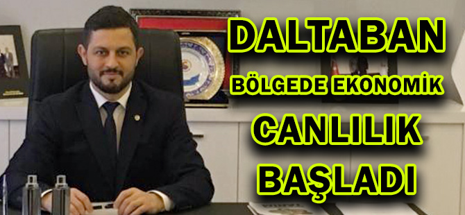 DALTABAN: BÖLGEDE EKONOMİK CANLILIK BAŞLADI