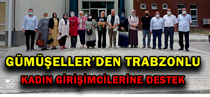 GÜMÜŞELLER’DEN TRABZONLU KADIN GİRİŞİMCİLERİNE DESTEK