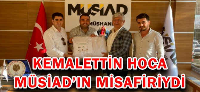 KEMALETTİN HOCA MÜSİAD’IN MİSAFİRİYDİ