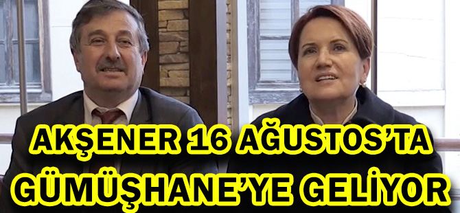 AKŞENER 16 AĞUSTOS’TA GÜMÜŞHANE’YE GELİYOR