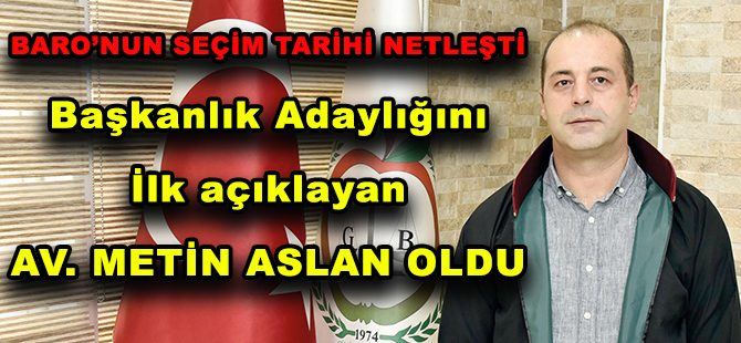 BARO’NUN SEÇİM TARİHİ NETLEŞTİ Başkanlık Adaylığını İlk açıklayan AV. METİN ASLAN OLDU