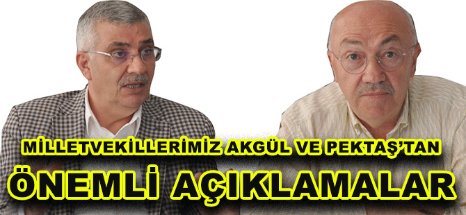 MİLLETVEKİLLERİMİZ AKGÜL VE PEKTAŞ’TAN ÖNEMLİ AÇIKLAMALAR