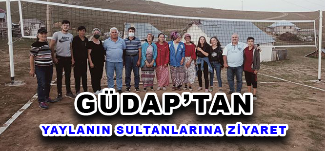 GÜDAP’TAN YAYLANIN SULTANLARINA ZİYARET