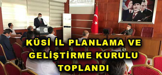 KÜSİ İL PLANLAMA VE GELİŞTİRME KURULU TOPLANDI