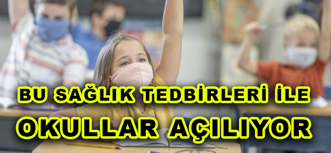 BU SAĞLIK TEDBİRLERİ İLE OKULLAR AÇILIYOR