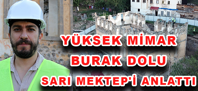 YÜKSEK MİMAR BURAK DOLU SARI MEKTEP'İ ANLATTI